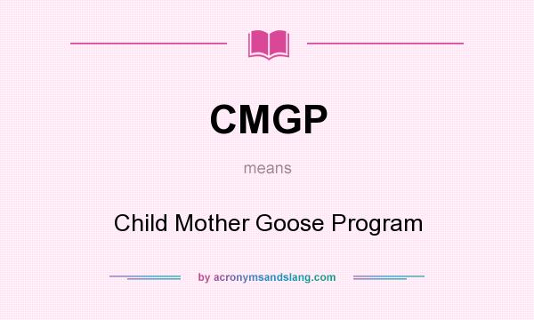 What does CMGP mean? It stands for Child Mother Goose Program
