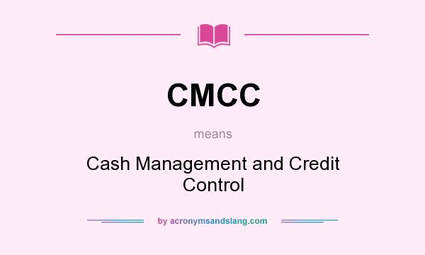 What does CMCC mean? It stands for Cash Management and Credit Control