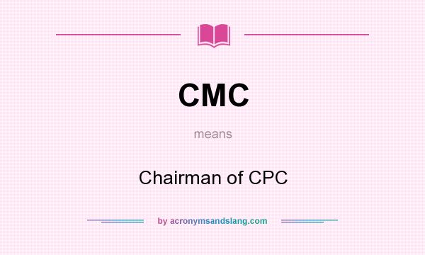 What does CMC mean? It stands for Chairman of CPC