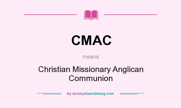 What does CMAC mean? It stands for Christian Missionary Anglican Communion