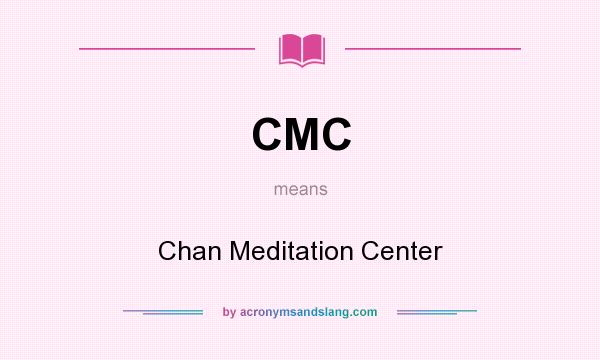What does CMC mean? It stands for Chan Meditation Center