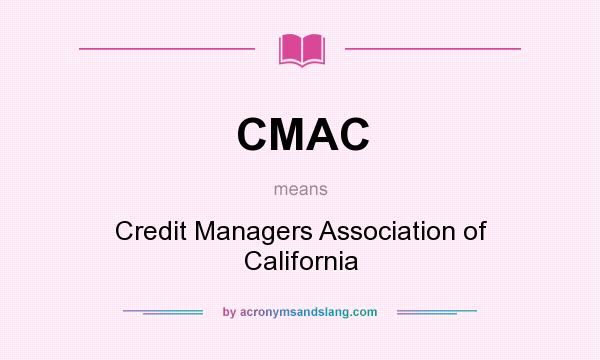 What does CMAC mean? It stands for Credit Managers Association of California