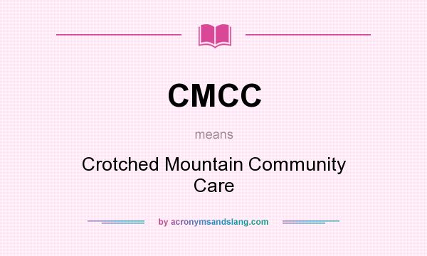 What does CMCC mean? It stands for Crotched Mountain Community Care