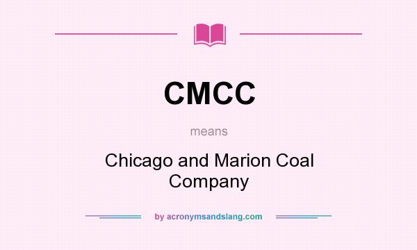 What does CMCC mean? It stands for Chicago and Marion Coal Company