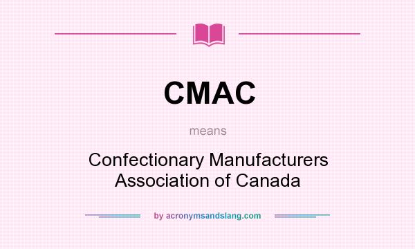 What does CMAC mean? It stands for Confectionary Manufacturers Association of Canada