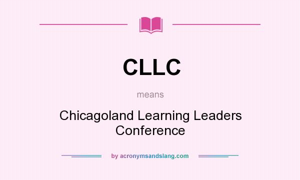 What does CLLC mean? It stands for Chicagoland Learning Leaders Conference