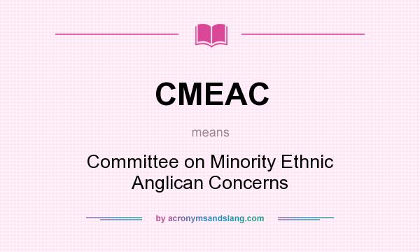 What does CMEAC mean? It stands for Committee on Minority Ethnic Anglican Concerns