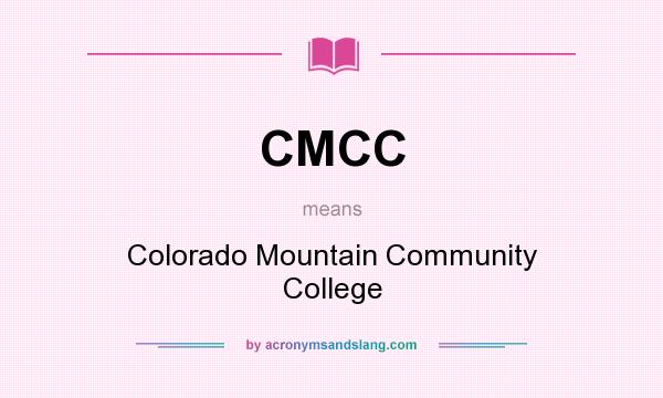What does CMCC mean? It stands for Colorado Mountain Community College