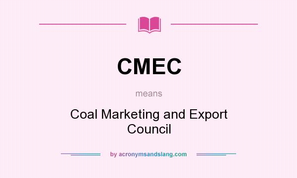 What does CMEC mean? It stands for Coal Marketing and Export Council