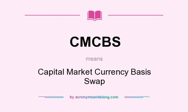 What does CMCBS mean? It stands for Capital Market Currency Basis Swap