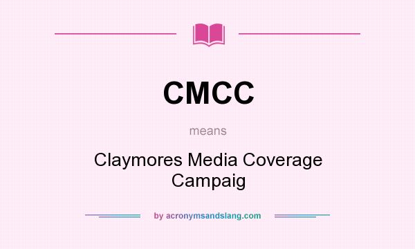 What does CMCC mean? It stands for Claymores Media Coverage Campaig