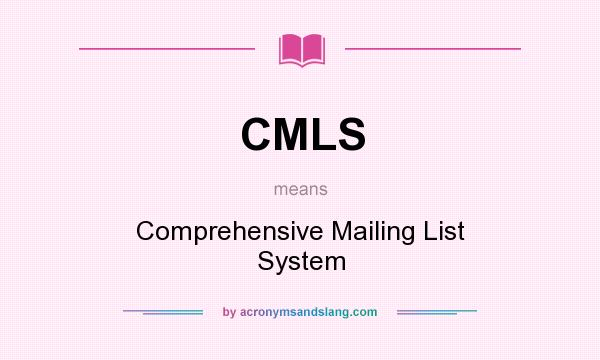 What does CMLS mean? It stands for Comprehensive Mailing List System