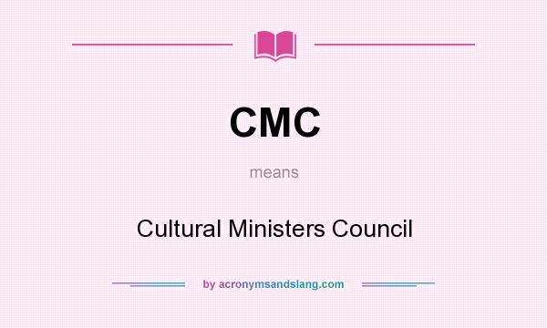 What does CMC mean? It stands for Cultural Ministers Council