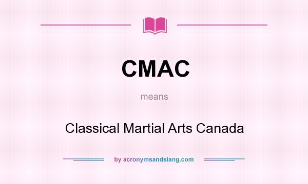 What does CMAC mean? It stands for Classical Martial Arts Canada