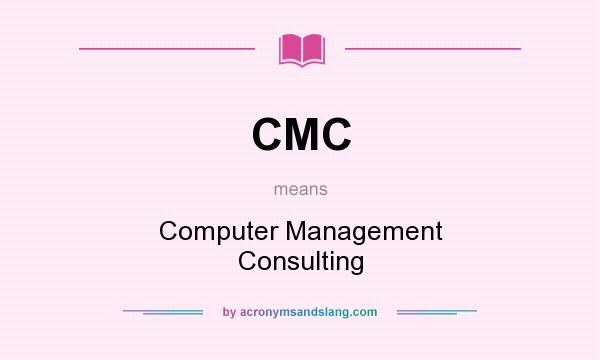 What does CMC mean? It stands for Computer Management Consulting