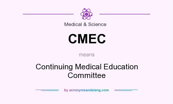 What does CMEC mean? It stands for Continuing Medical Education Committee