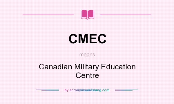 What does CMEC mean? It stands for Canadian Military Education Centre