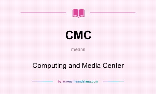What does CMC mean? It stands for Computing and Media Center