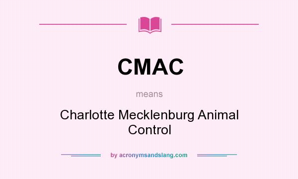 What does CMAC mean? It stands for Charlotte Mecklenburg Animal Control