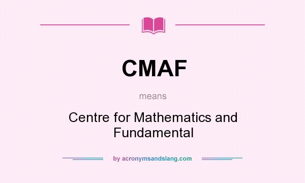 What does CMAF mean? It stands for Centre for Mathematics and Fundamental