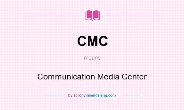 What does CMC mean? It stands for Communication Media Center