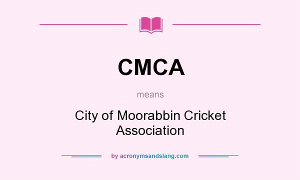 What does CMCA mean? It stands for City of Moorabbin Cricket Association