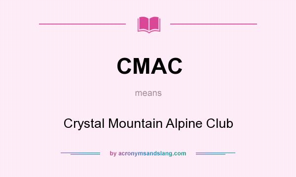 What does CMAC mean? It stands for Crystal Mountain Alpine Club
