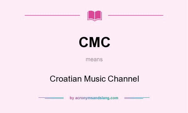 What does CMC mean? It stands for Croatian Music Channel