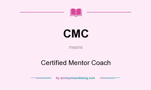 What does CMC mean? It stands for Certified Mentor Coach
