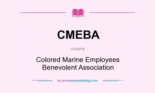 What does CMEBA mean? It stands for Colored Marine Employees Benevolent Association