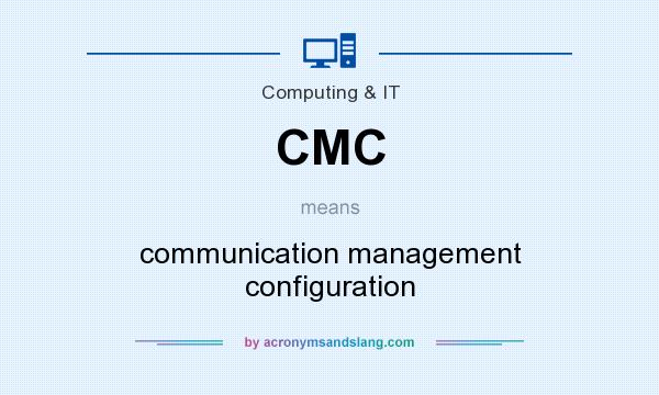 What does CMC mean? It stands for communication management configuration