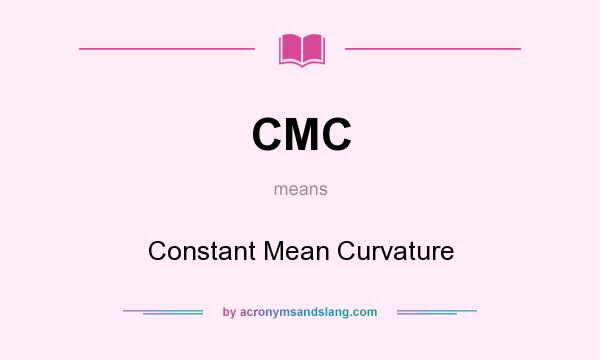 What does CMC mean? It stands for Constant Mean Curvature