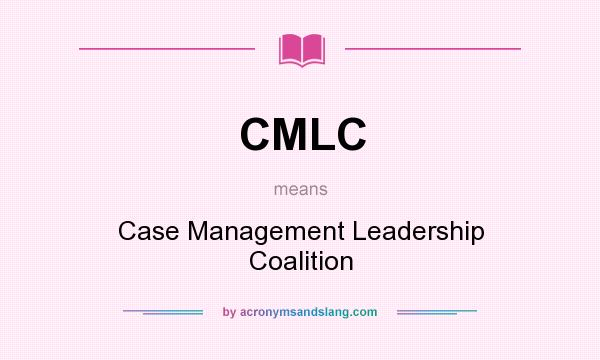 What does CMLC mean? It stands for Case Management Leadership Coalition