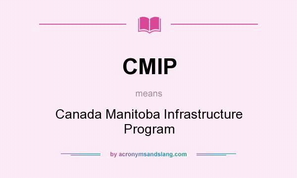 What does CMIP mean? It stands for Canada Manitoba Infrastructure Program
