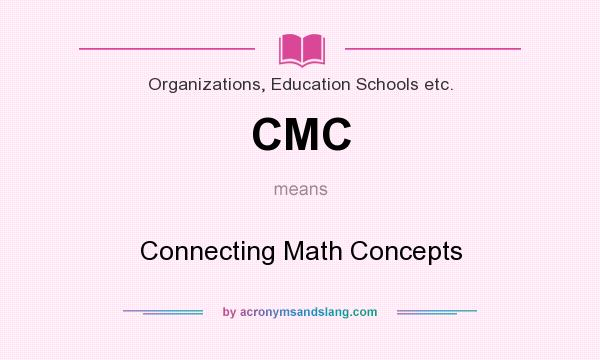What does CMC mean? It stands for Connecting Math Concepts