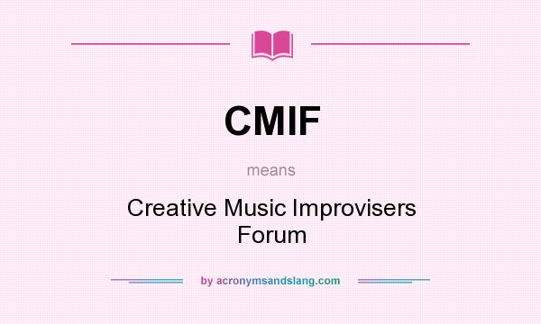 What does CMIF mean? It stands for Creative Music Improvisers Forum