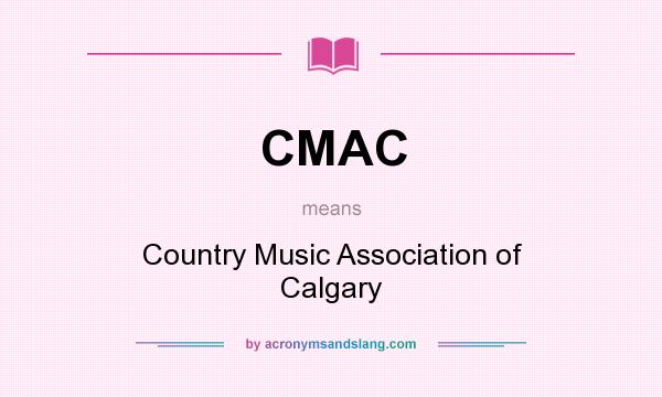 What does CMAC mean? It stands for Country Music Association of Calgary