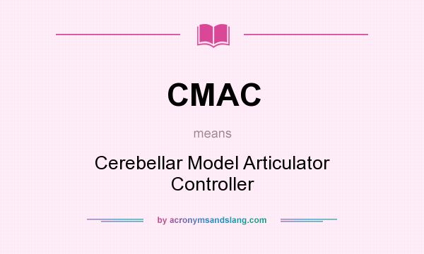 What does CMAC mean? It stands for Cerebellar Model Articulator Controller
