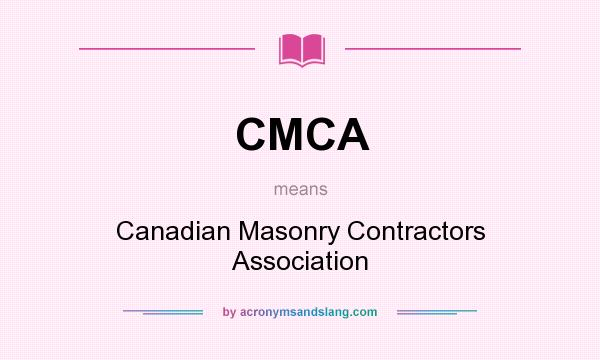 What does CMCA mean? It stands for Canadian Masonry Contractors Association