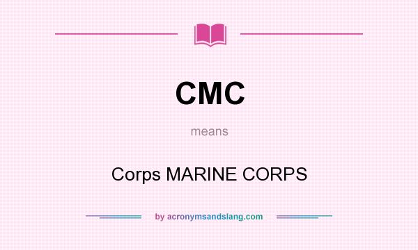 What does CMC mean? It stands for Corps MARINE CORPS