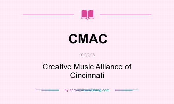 What does CMAC mean? It stands for Creative Music Alliance of Cincinnati