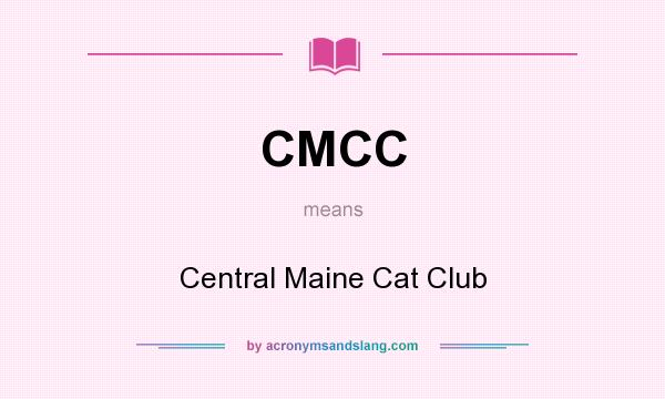 What does CMCC mean? It stands for Central Maine Cat Club