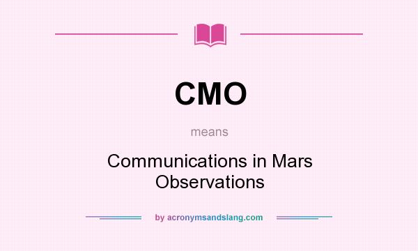 What does CMO mean? It stands for Communications in Mars Observations