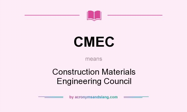 What does CMEC mean? It stands for Construction Materials Engineering Council