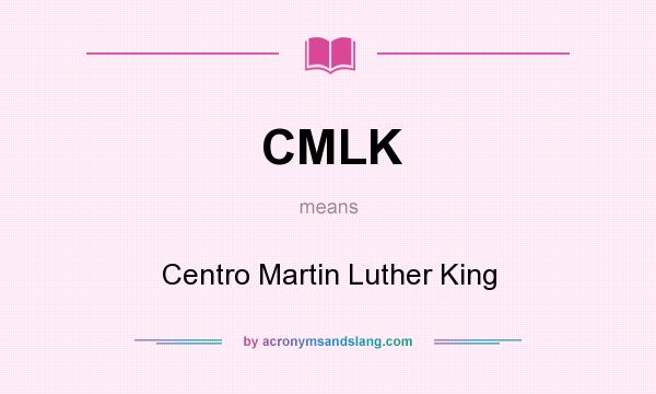 What does CMLK mean? It stands for Centro Martin Luther King