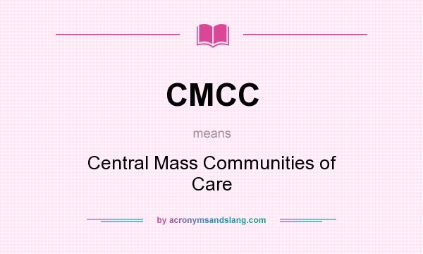 What does CMCC mean? It stands for Central Mass Communities of Care