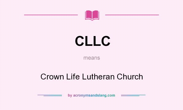 What does CLLC mean? It stands for Crown Life Lutheran Church