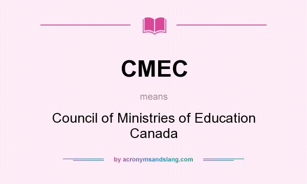 What does CMEC mean? It stands for Council of Ministries of Education Canada