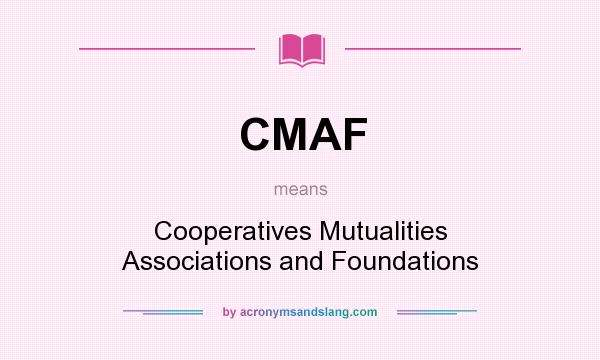 What does CMAF mean? It stands for Cooperatives Mutualities Associations and Foundations
