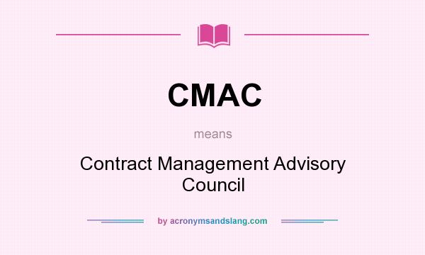 What does CMAC mean? It stands for Contract Management Advisory Council